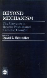 Beyond Mechanism : The Universe in Recent Physics and Catholic Thought