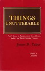 Things Unutterable : Paul's Ascent to Paradise in Its Graeco-Roman, Judaic and Early Christian Contexts