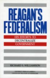 Reagan's Federalism : His Efforts to Decentralize Government