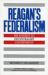 Reagan's Federalism : His Efforts to Decentralize Government Reagan's Federalism : His Efforts to Decentralize Government