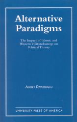 Alternative Paradigms : The Impact of Islamic and Western Weltanschauungs on Political Theory