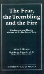 The Fear, the Trembling, and the Fire : Kierkegaard and Hasidic Masters on the Binding of Isaac