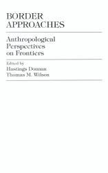 Border Approaches : Anthropological Perspectives on Frontiers