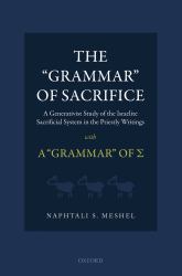 'Grammar' of Sacrifice: A Generativist Study of the Israelite Sacrificial System in the Priestly Writings with A 'Grammar' of Σ