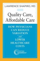Quality Care, Affordable Care : How Physicians Can Reduce Variation and Lower Healthcare Costs