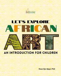 Let's Explore African Art : An Introduction for Children