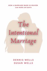 The Intentional Marriage : How a Marriage Made in Heaven Can Work on Earth