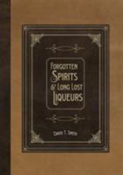 Forgotten Spirits and Long Lost Liqueurs