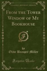 From the Tower Window of My Bookhouse (Classic Reprint)