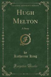 Hugh Melton : A Story (Classic Reprint)