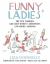 Funny Ladies : The New Yorker's Greatest Women Cartoonists and Their Cartoons Funny Ladies : The New Yorker's Greatest Women Cartoonists and Their Cartoons