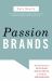 Passion Brands : Why Some Brands Are Just Gotta Have, Drive All Night for, and Tell All Your Friends About