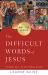 The Difficult Words of Jesus Leader Guide : A Beginner's Guide to His Most Perplexing Teachings
