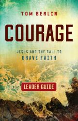Courage Leader Guide : Jesus and the Call to Brave Faith