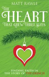 The Heart That Grew Three Sizes : Finding Faith in the Story of the Grinch