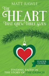 The Heart That Grew Three Sizes Leader Guide : Finding Faith in the Story of the Grinch