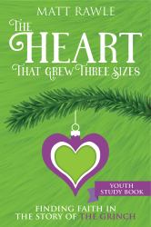 The Heart That Grew Three Sizes Youth Study Book : Finding Faith in the Story of the Grinch