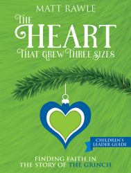The Heart That Grew Three Sizes Children's Leader Guide : Finding Faith in the Story of the Grinch