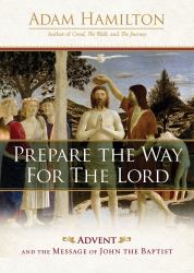 Prepare the Way for the Lord : Advent and the Message of John the Baptist