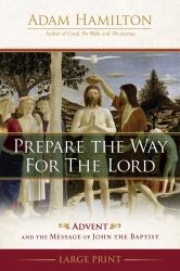 Prepare the Way for the Lord : Advent and the Message of John the Baptist