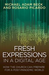 Fresh Expressions in a Digital Age : How the Church Can Prepare for a Post Pandemic World
