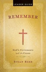 Remember Leader Guide : God's Covenants and the Cross