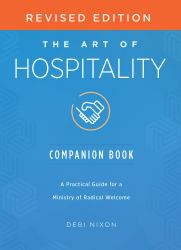 The Art of Hospitality Companion Book Revised Edition : A Practical Guide for a Ministry of Radical Welcome