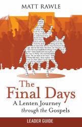 The Final Days Leader Guide : A Lenten Journey Through the Gospels