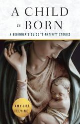 A Child Is Born : A Beginner's Guide to Nativity Stories