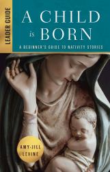 A Child Is Born Leader Guide : A Beginner's Guide to Nativity Stories