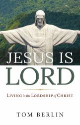 Jesus Is Lord : Living in the Lordship of Christ