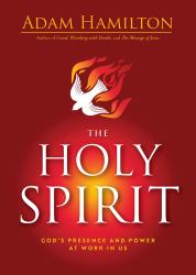 The Holy Spirit : God's Presence and Power at Work in Us