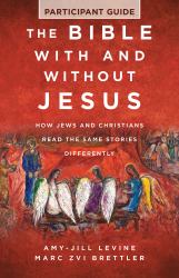 The Bible with and Without Jesus - Participant Guide : How Jews and Christians Read the Same Stories Differently