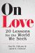 On Love : 20 Lessons for the World We Seek