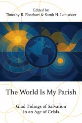 The World Is My Parish : Glad Tidings of Salvation in an Age of Crisis