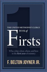 The United Methodist Clergy Book of Firsts : Who, What, When, Where, and How in the First Year of Ministry