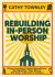 Rebuilding in-Person Worship : Overcoming Institutionalism to Rewrite the Story of Your Church's Future