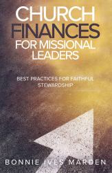 Church Finances for Missional Leaders : Best Practices for Faithful Stewardship