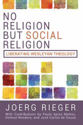 No Religion but Social Religion : Liberating Wesleyan Theology