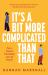 It's a Bit More Complicated Than That It's a Bit More Complicated Than That