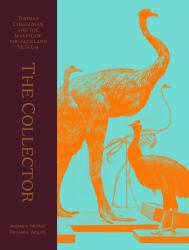 The Collector : Thomas Cheeseman and the Making of the Auckland Museum