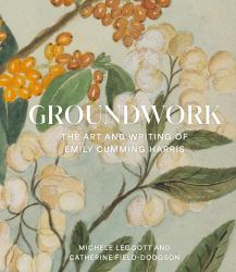Groundwork : The Art and Writing of Emily Cumming Harris