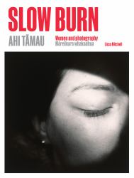 Slow Burn Ahi T¿mau : Women and Photography M¿reikura Whakaahua