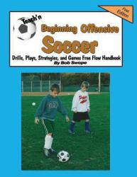 Teach'n Beginning Offensive Soccer Drills, Plays, Strategies, and Games Free Flow Handbook