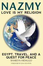 Nazmy - Love Is My Religion : Egypt, Travel, and a Quest for Peace