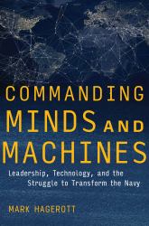 Commanding Minds and Machines : Technology, Tragedy at Sea, and Naval Leadership, 1897-2021