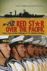Red Star over the Pacific : China's Rise and the Challenge to U.S. Maritime Strategy