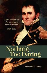 Nothing Too Daring : A Biography of Commodore David Porter, 1780-1843