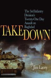 Takedown : The 3rd Infantry Division's Twenty-One Day Assault on Baghdad