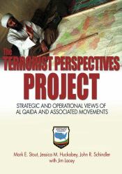 The Terrorist Perspective Project : Strategic and Operational Views of Al Qaeda and Associated Movements